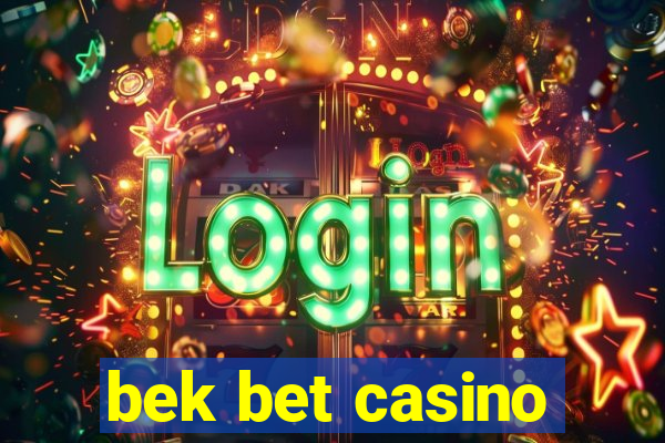 bek bet casino